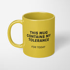 Tazza "This mug contains my tolerance for today"