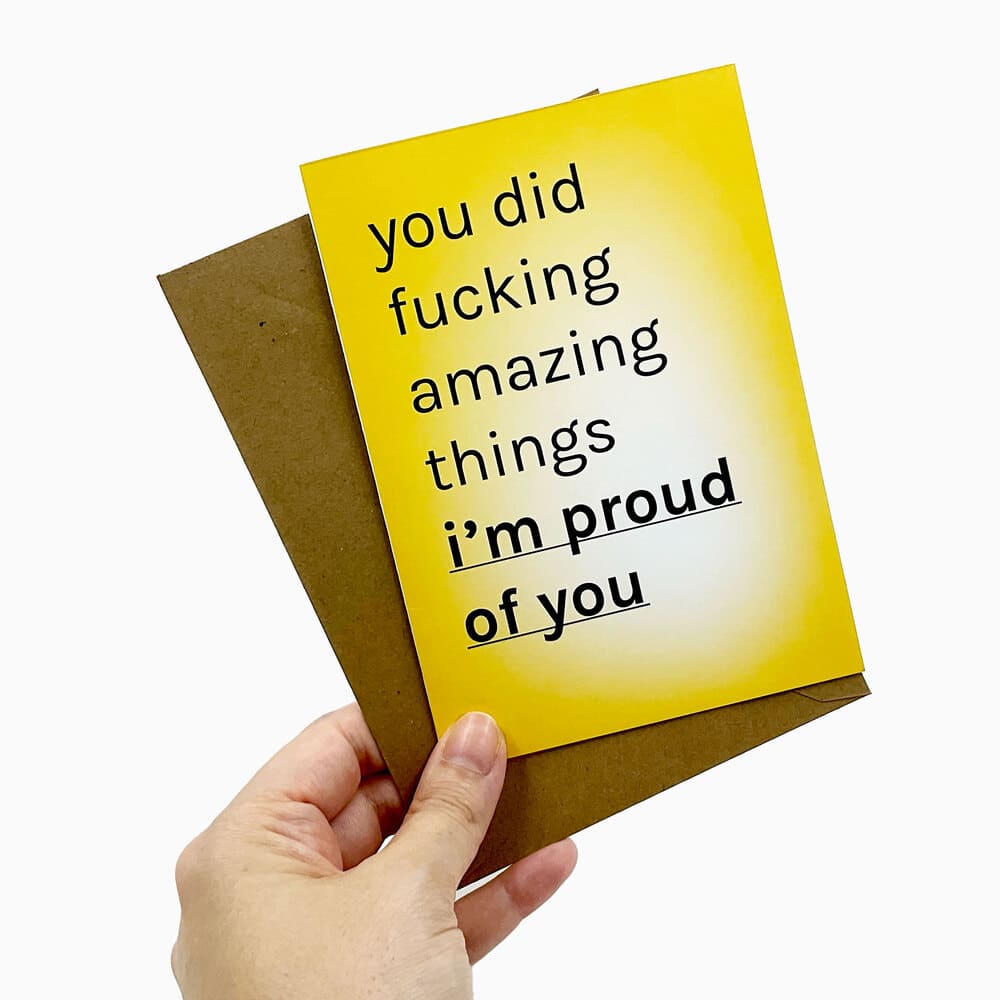 Biglietto "you did fucking amazing things, i'm proud of you"