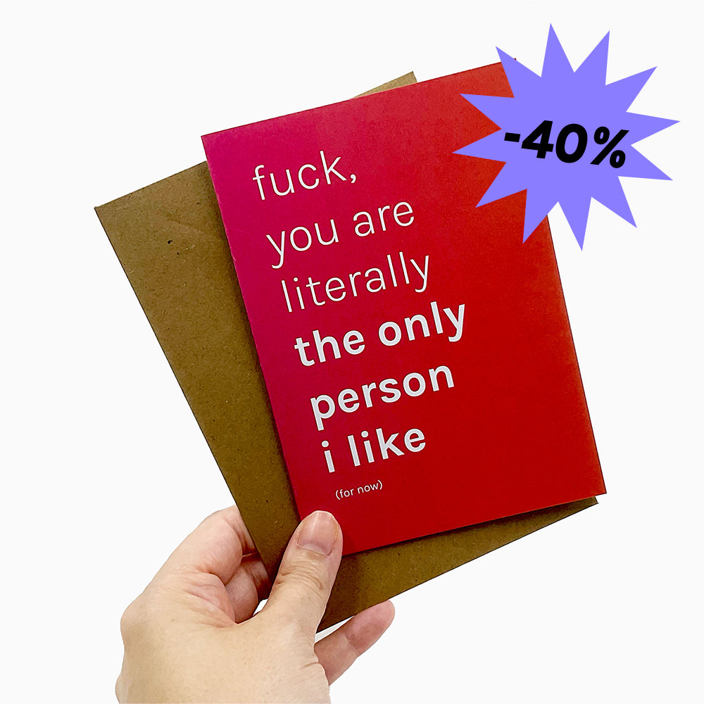 Biglietto "fuck, you are literally the only person i like"